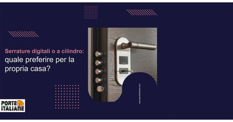 Serrature digitali o a cilindro: quale preferire per la propria casa?