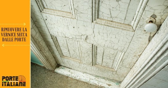 Come rimuovere la vernice secca dalle porte interne di casa, con metodi naturali